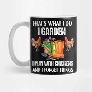 Thats What I Do I Garden I Play With Chickens Forget Things Mug